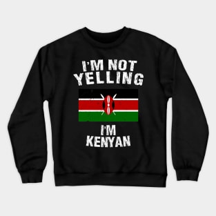 I'm Not Yelling I'm Kenyan Crewneck Sweatshirt